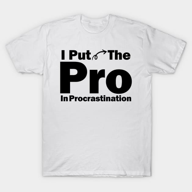 I Put The Pro In Procrastination T-Shirt by elhlaouistore